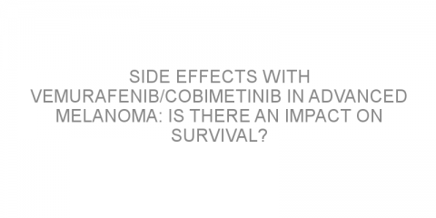 Side effects with vemurafenib/cobimetinib in advanced melanoma: is there an impact on survival?