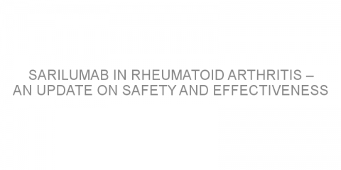 Sarilumab in rheumatoid arthritis – an update on safety and effectiveness