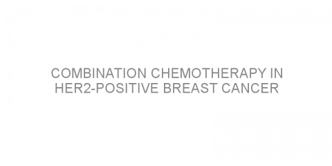 Combination chemotherapy in HER2-positive breast cancer