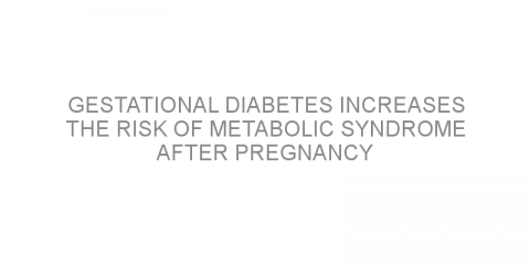 Gestational diabetes increases the risk of metabolic syndrome after pregnancy