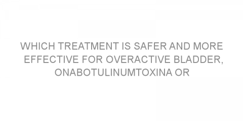 Which treatment is safer and more effective for overactive bladder, onabotulinumtoxinA or mirabegron?