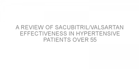 A review of sacubitril/valsartan effectiveness in hypertensive patients over 55