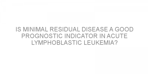 Is minimal residual disease a good prognostic indicator in acute lymphoblastic leukemia?