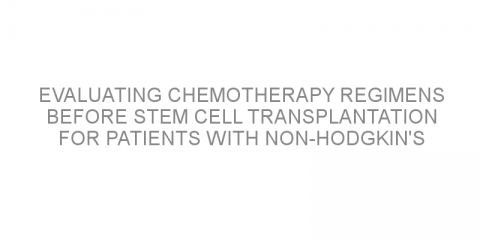 Evaluating chemotherapy regimens before stem cell transplantation for patients with non-Hodgkin’s lymphoma