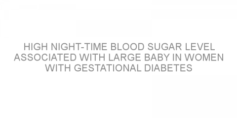 High night-time blood sugar level associated with large baby in women with gestational diabetes