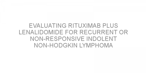 Evaluating rituximab plus lenalidomide for recurrent or non-responsive indolent non-Hodgkin lymphoma