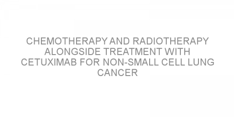 Chemotherapy and radiotherapy alongside treatment with cetuximab for non-small cell lung cancer