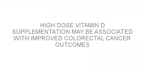High dose vitamin D supplementation may be associated with improved colorectal cancer outcomes