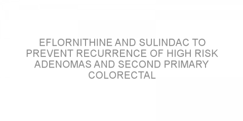 Eflornithine and sulindac to prevent recurrence of high risk adenomas and second primary colorectal cancers