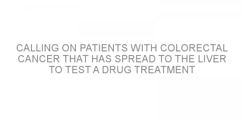 Calling on patients with colorectal cancer that has spread to the liver to test a drug treatment option