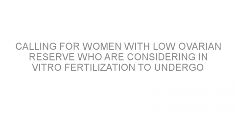 Calling for women with low ovarian reserve who are considering in vitro fertilization to undergo chromosome screening