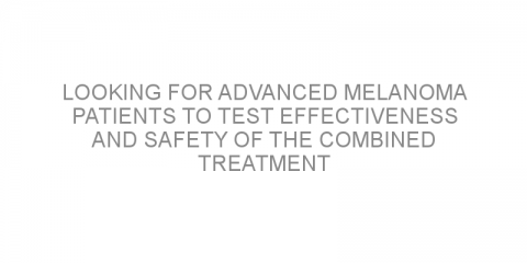 Looking for advanced melanoma patients to test effectiveness and safety of the combined treatment Dabrafenib and Trametinib