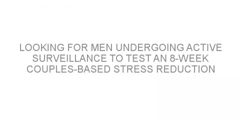 Looking for men undergoing active surveillance to test an 8-week couples-based stress reduction program