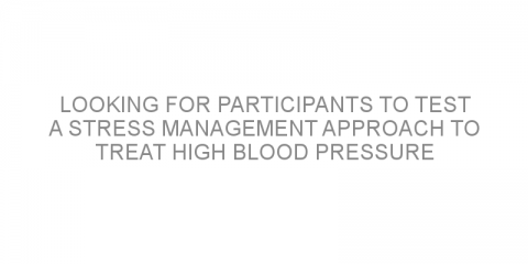 Looking for participants to test a stress management approach to treat high blood pressure