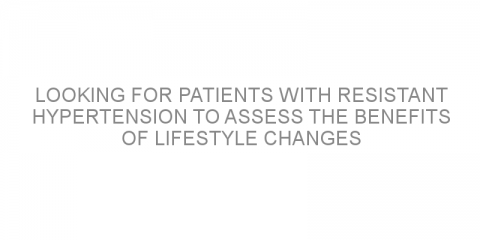 Looking for patients with resistant hypertension to assess the benefits of lifestyle changes