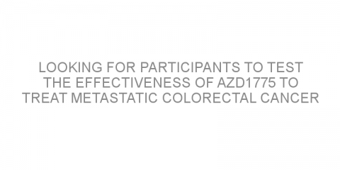 Looking for participants to test the effectiveness of AZD1775 to treat metastatic colorectal cancer