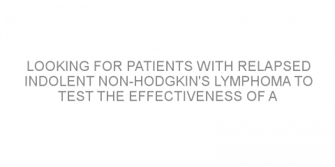 Looking for patients with relapsed indolent non-Hodgkin’s lymphoma to test the effectiveness of a PI3K inhibitor with immunochemotherapy