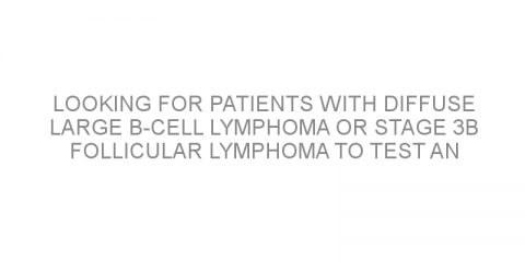 Looking for patients with diffuse large B-cell lymphoma or stage 3b follicular lymphoma to test an antibody-drug conjugate with chemotherapy