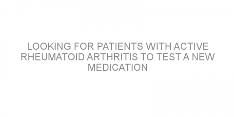 Looking for patients with active rheumatoid arthritis to test a new medication