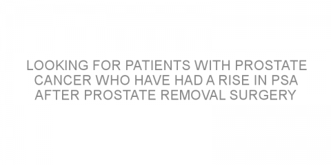 Looking for patients with prostate cancer who have had a rise in PSA after prostate removal surgery