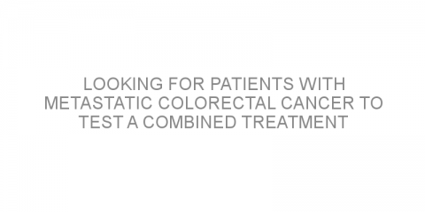 Looking for patients with metastatic colorectal cancer to test a combined treatment