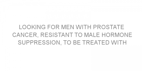 Looking for men with prostate cancer, resistant to male hormone suppression, to be treated with medication and radiotherapy