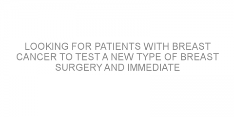 Looking for patients with breast cancer to test a new type of breast surgery and immediate reconstruction