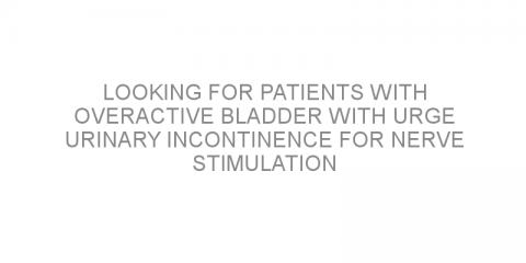 Looking for patients with overactive bladder with urge urinary incontinence for nerve stimulation therapy