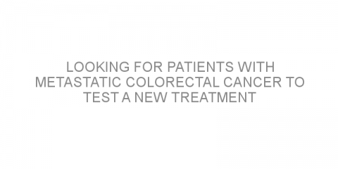 Looking for patients with metastatic colorectal cancer to test a new treatment