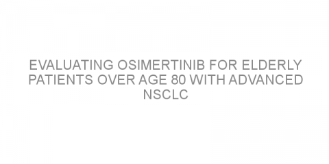 Evaluating osimertinib for elderly patients over age 80 with advanced NSCLC