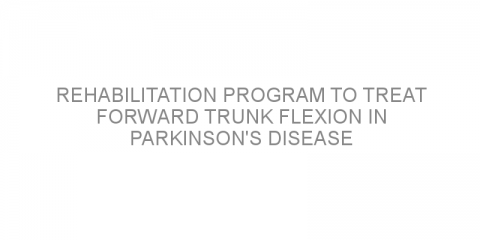 Rehabilitation program to treat forward trunk flexion in Parkinson’s disease