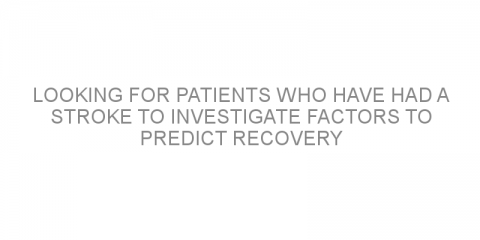 Looking for patients who have had a stroke to investigate factors to predict recovery