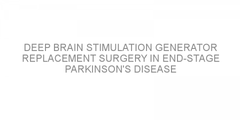 Deep brain stimulation generator replacement surgery in end-stage Parkinson’s disease