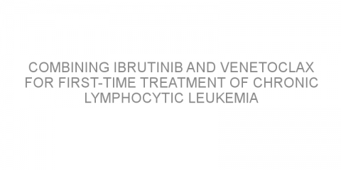 Combining ibrutinib and venetoclax for first-time treatment of chronic lymphocytic leukemia