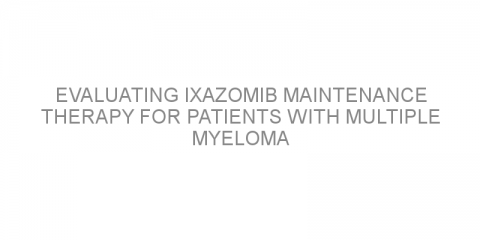 Evaluating ixazomib maintenance therapy for patients with multiple myeloma