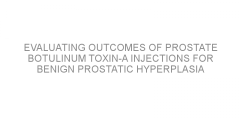 Evaluating outcomes of prostate botulinum toxin-A injections for benign prostatic hyperplasia