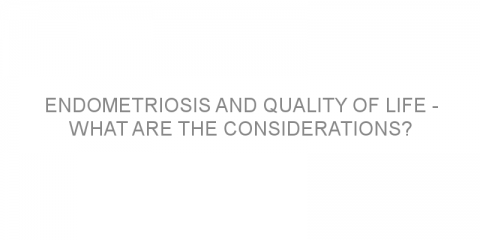 Endometriosis and quality of life – what are the considerations?