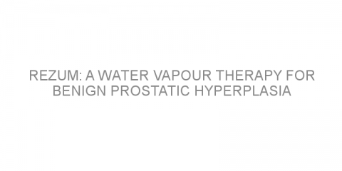 Rezum: a water vapour therapy for benign prostatic hyperplasia