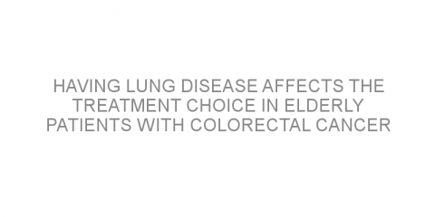 Having lung disease affects the treatment choice in elderly patients with colorectal cancer