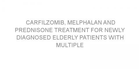 Carfilzomib, melphalan and prednisone treatment for newly diagnosed elderly patients with multiple myeloma