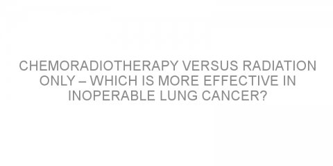 Chemoradiotherapy versus radiation only – which is more effective in inoperable lung cancer?