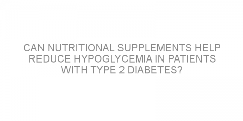 Can nutritional supplements help reduce hypoglycemia in patients with Type 2 diabetes?