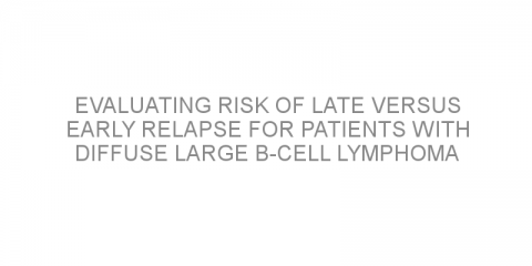 Evaluating risk of late versus early relapse for patients with diffuse large B-cell lymphoma