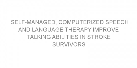 Self-managed, computerized speech and language therapy improve talking abilities in stroke survivors