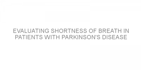 Evaluating shortness of breath in patients with Parkinson’s disease