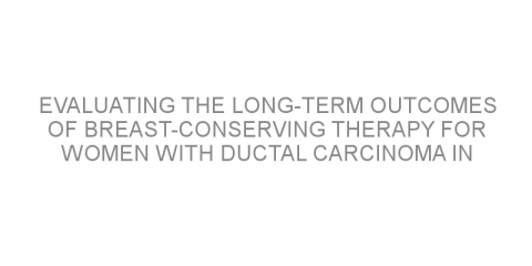 Evaluating the long-term outcomes of breast-conserving therapy for women with ductal carcinoma in situ.