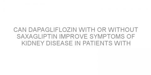 Can dapagliflozin with or without saxagliptin improve symptoms of kidney disease in patients with type 2 diabetes?