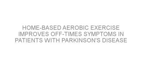 Home-based aerobic exercise improves off-times symptoms in patients with Parkinson’s disease