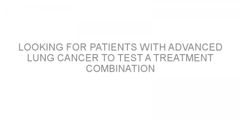 Looking for patients with advanced lung cancer to test a treatment combination