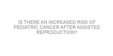 Is there an increased risk of pediatric cancer after assisted reproduction?